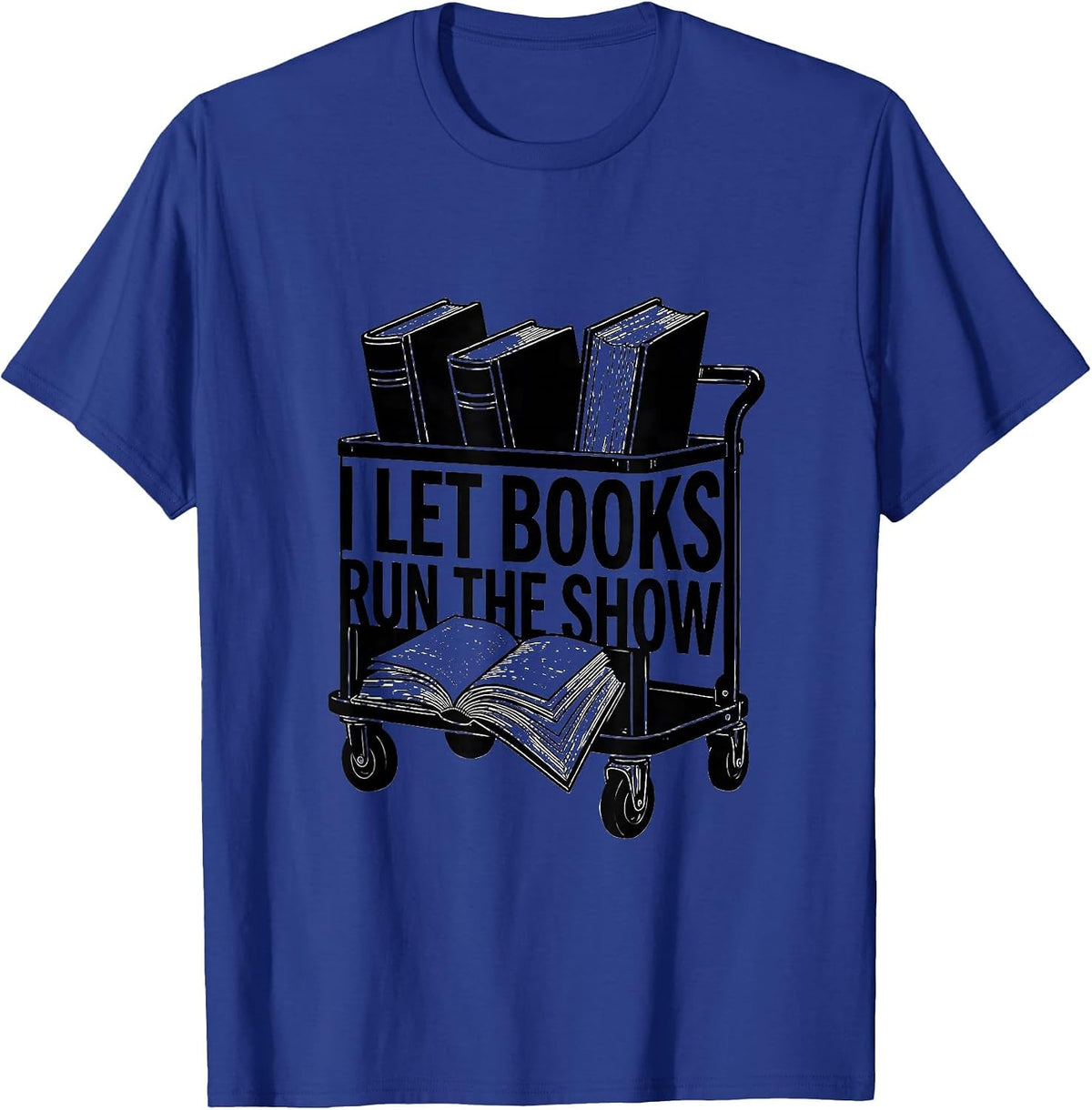 I Let Books Run The Show Funny Bookworm Reader Gift T-Shirt - Royal Blue