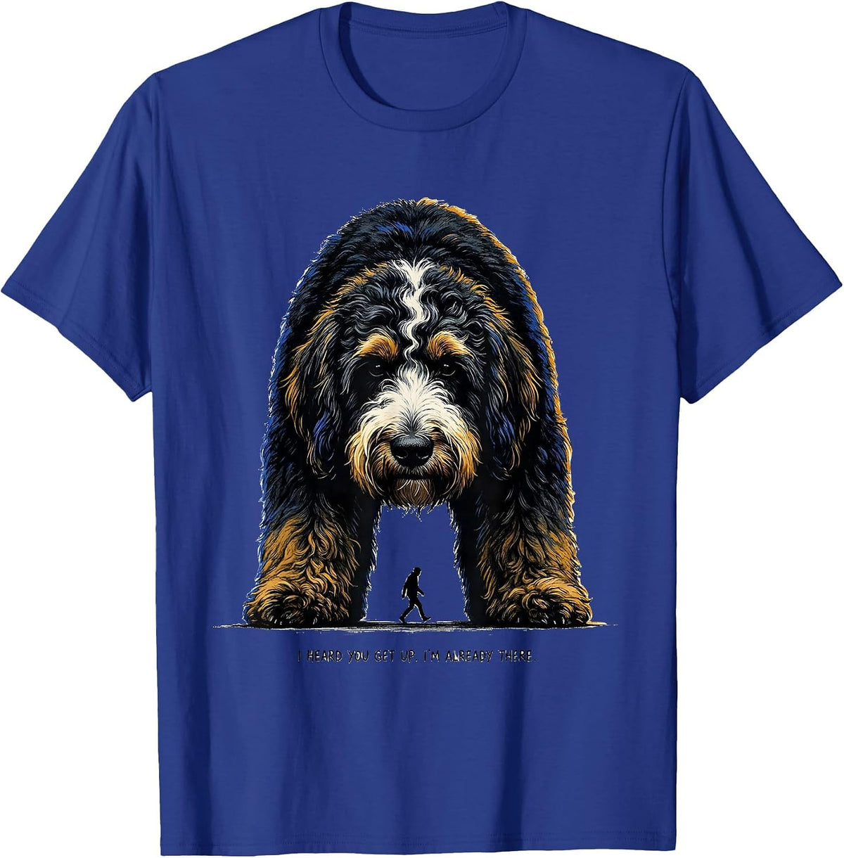 I Heard You Get Up. I'm Already There Funny Bernedoodle Dog T-Shirt - Royal Blue