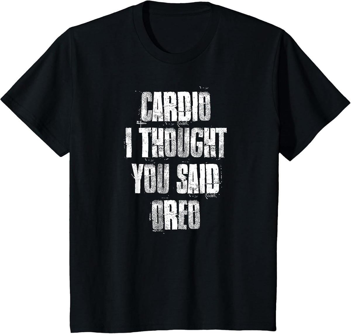 Cardio I Thought You Said Oreo Funny Gym Fitness Workout T-Shirt - Black