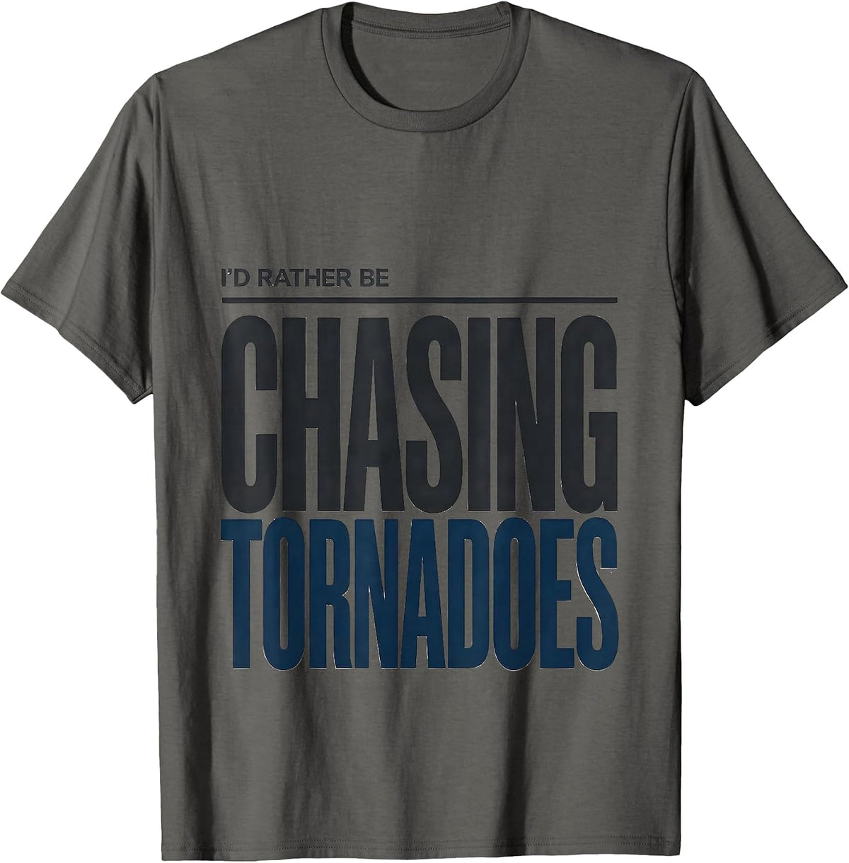 I'd Rather Be Chasing Tornadoes Funny Meteorology Enthusiast T-Shirt - Asphalt Grey