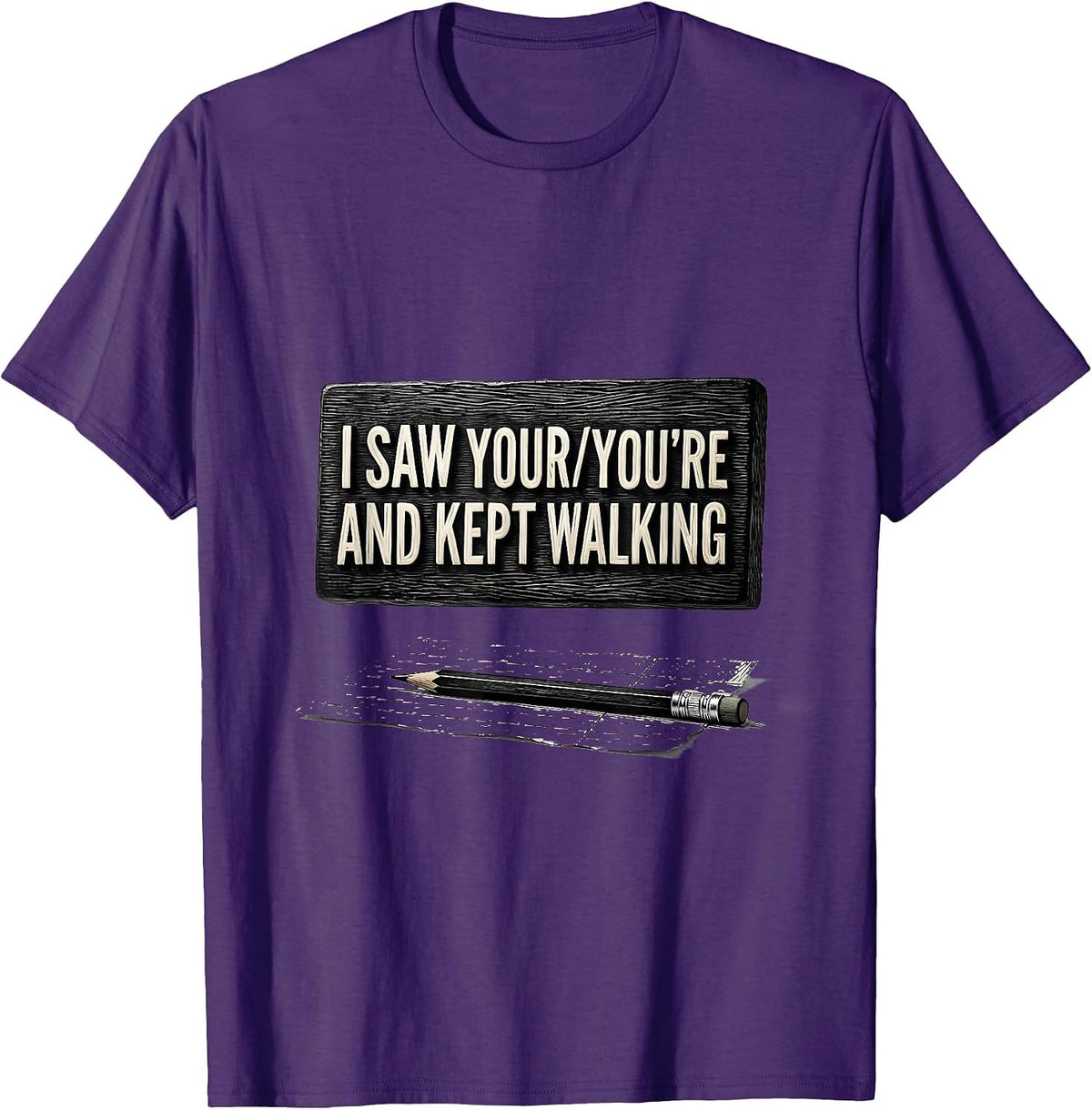 I Saw Your You're And Kept Walking Funny Grammar Teacher Pun T-Shirt - Purple