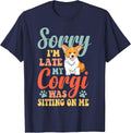 Sorry, I'm Late, My Corgi sat on me T-Shirt - Navy Blue