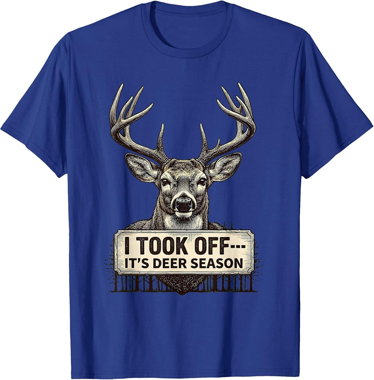 Men's I Took Off—It's Deer Season Funny Hunting Dad Gift T-Shirt - Royal Blue