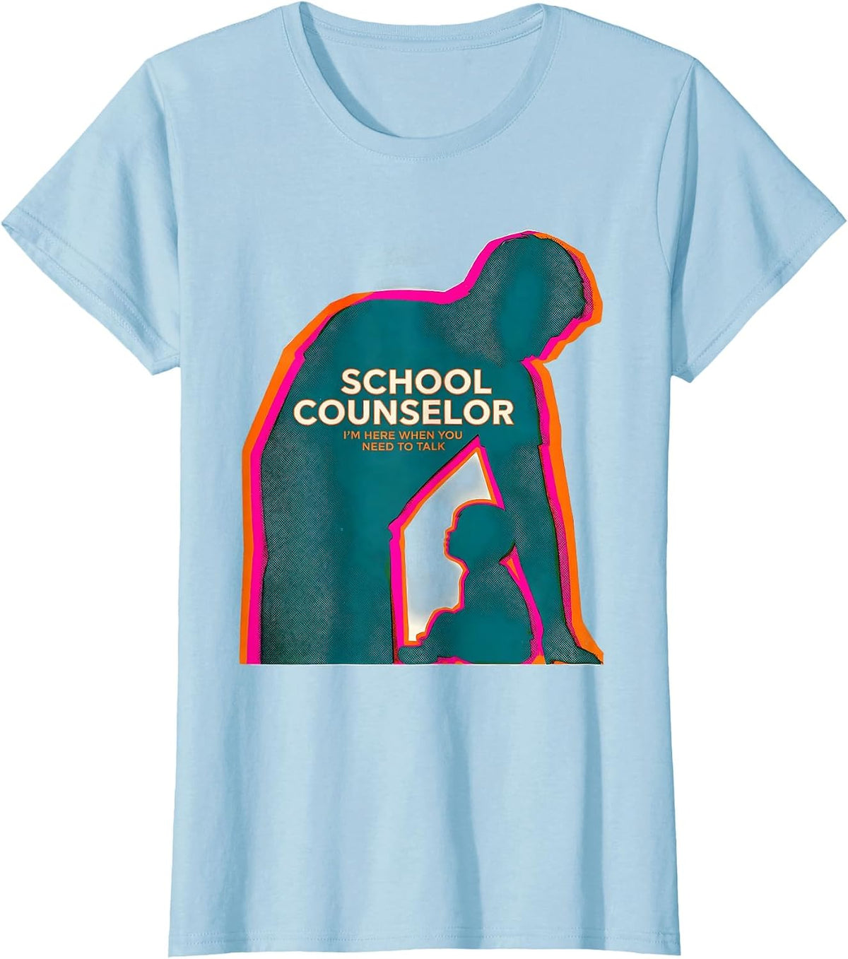School Counselor — I’m Here When You Need To Talk Funny T-Shirt - Baby Blue