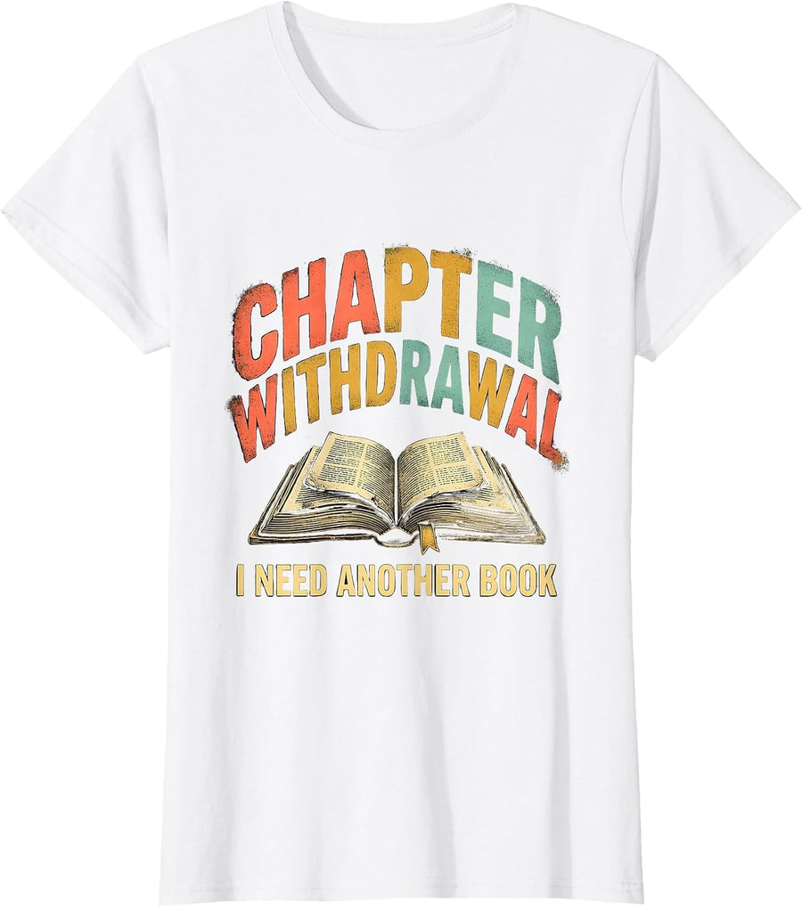 Women's Chapter Withdrawal: I Need Another Book Bookworm T-Shirt - White