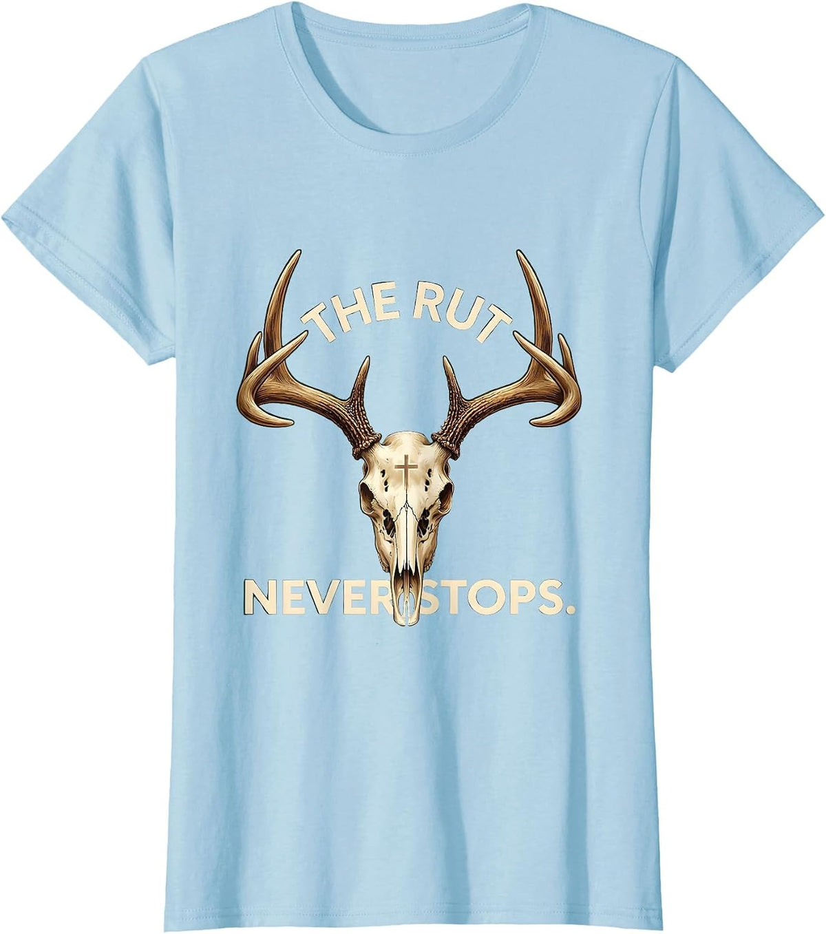 Women's The Rut Never Stops Deer Hunting Design T-Shirt - Baby Blue