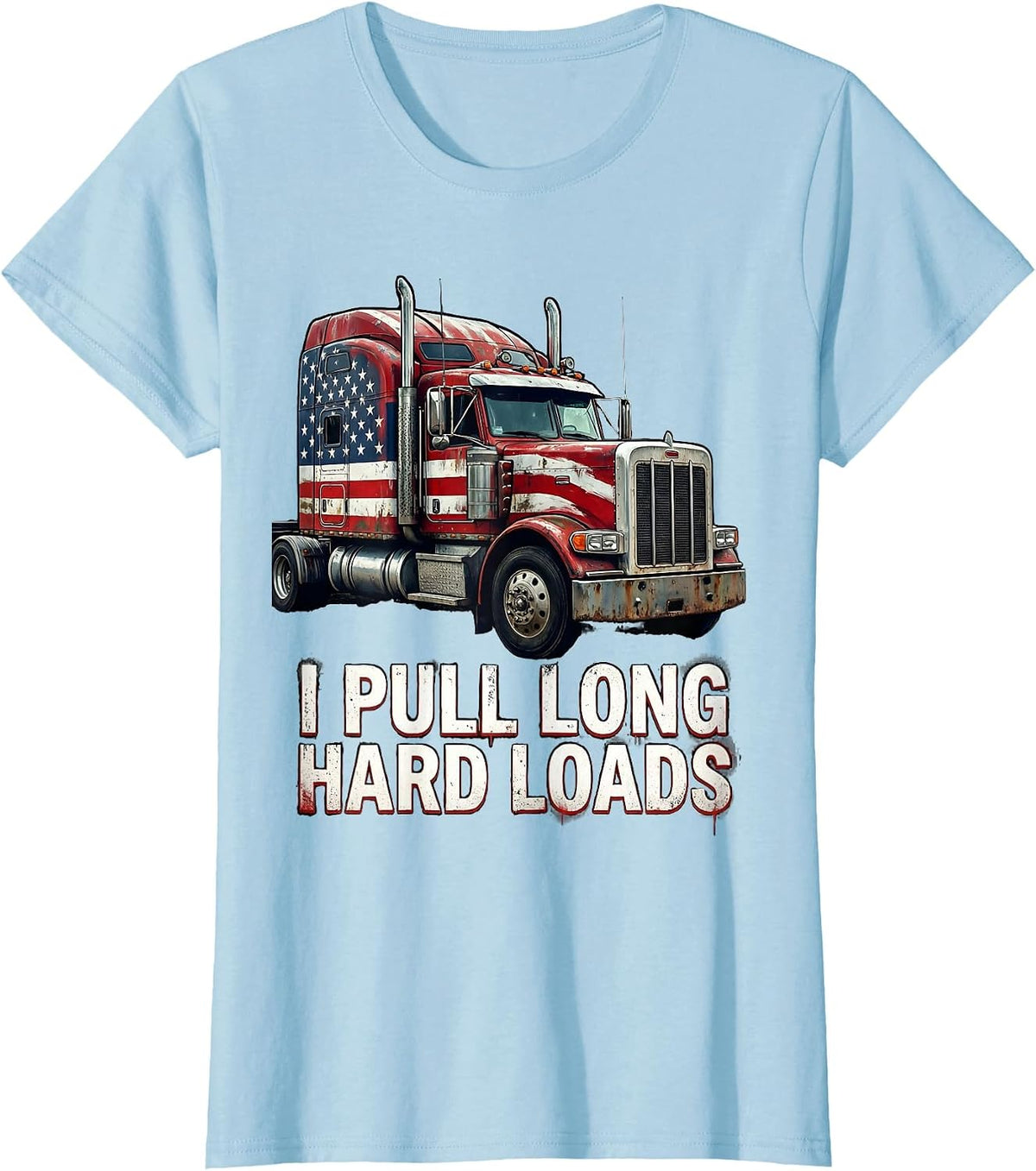 I Pull Long Hard Loads Classic Semi-Truck Design T-Shirt - Baby Blue