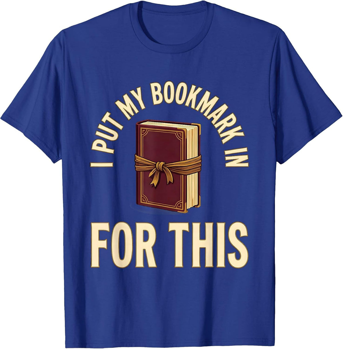 Men's I Put My Bookmark In For This Funny Bookworm Reader Gift T-Shirt - Royal Blue
