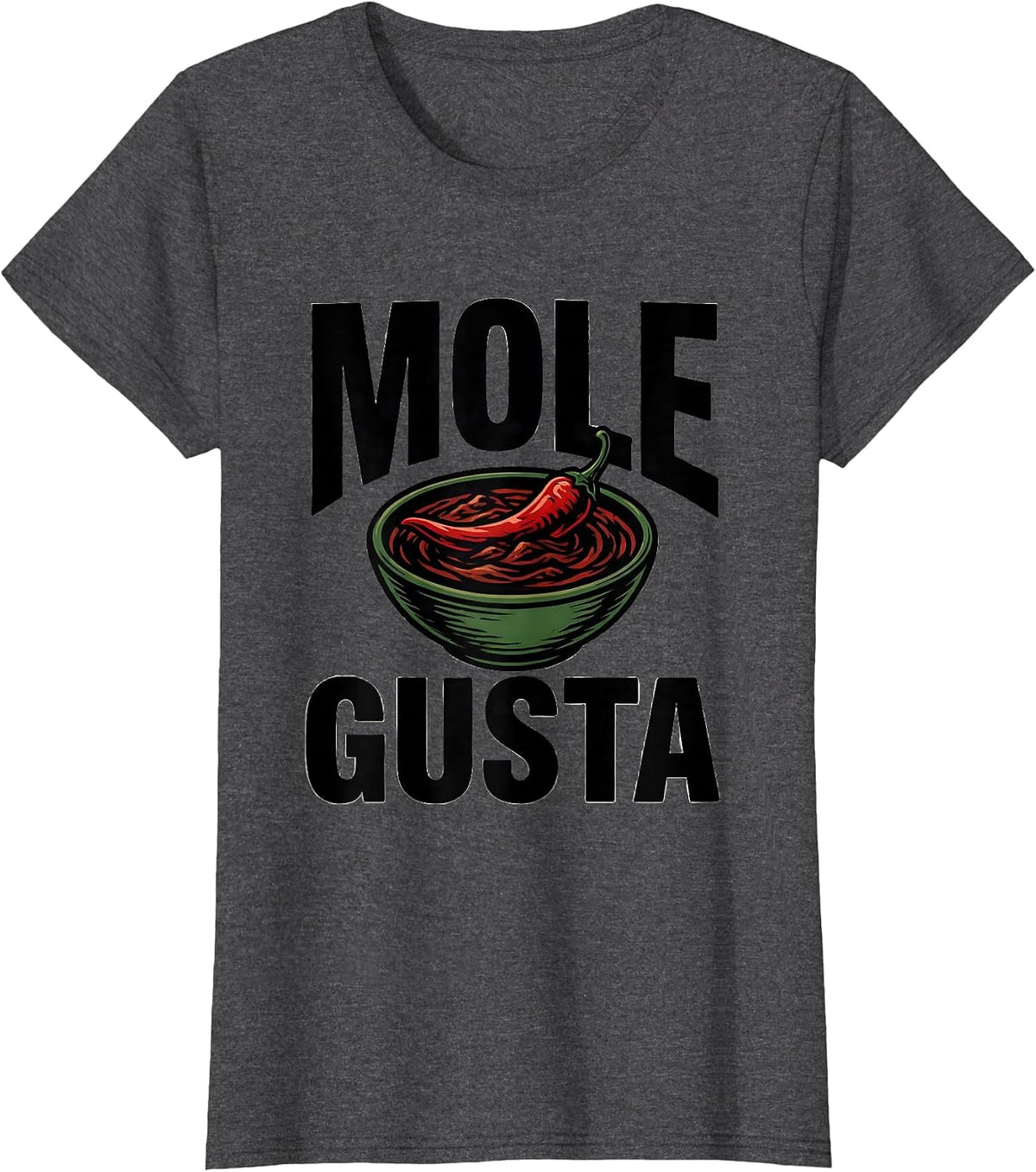 Women's Mole Gusta Funny Spanish Cinco De Mayo Party Humor T-Shirt - Dark Heather Grey