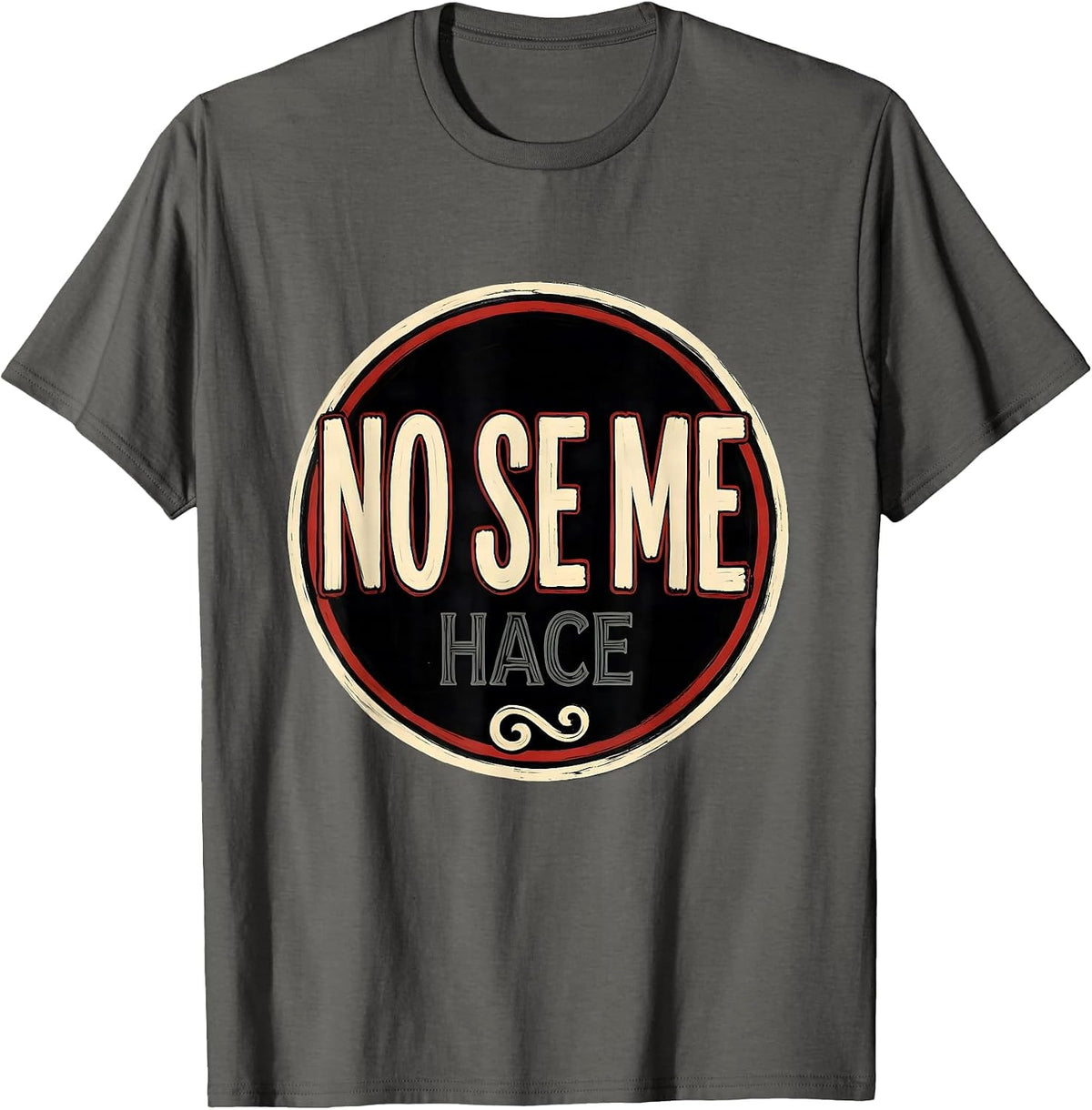 No Se Me Hace Mexican Culture Fiesta Humor Cinco de Mayo T-Shirt - Asphalt Grey