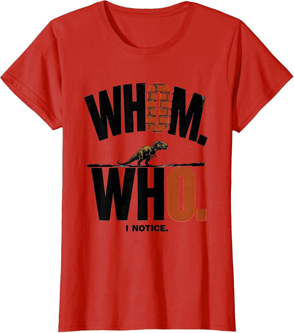 Women's Whom Who I Notice Funny Grammar Teacher Dinosaur Humor T-Shirt - Red