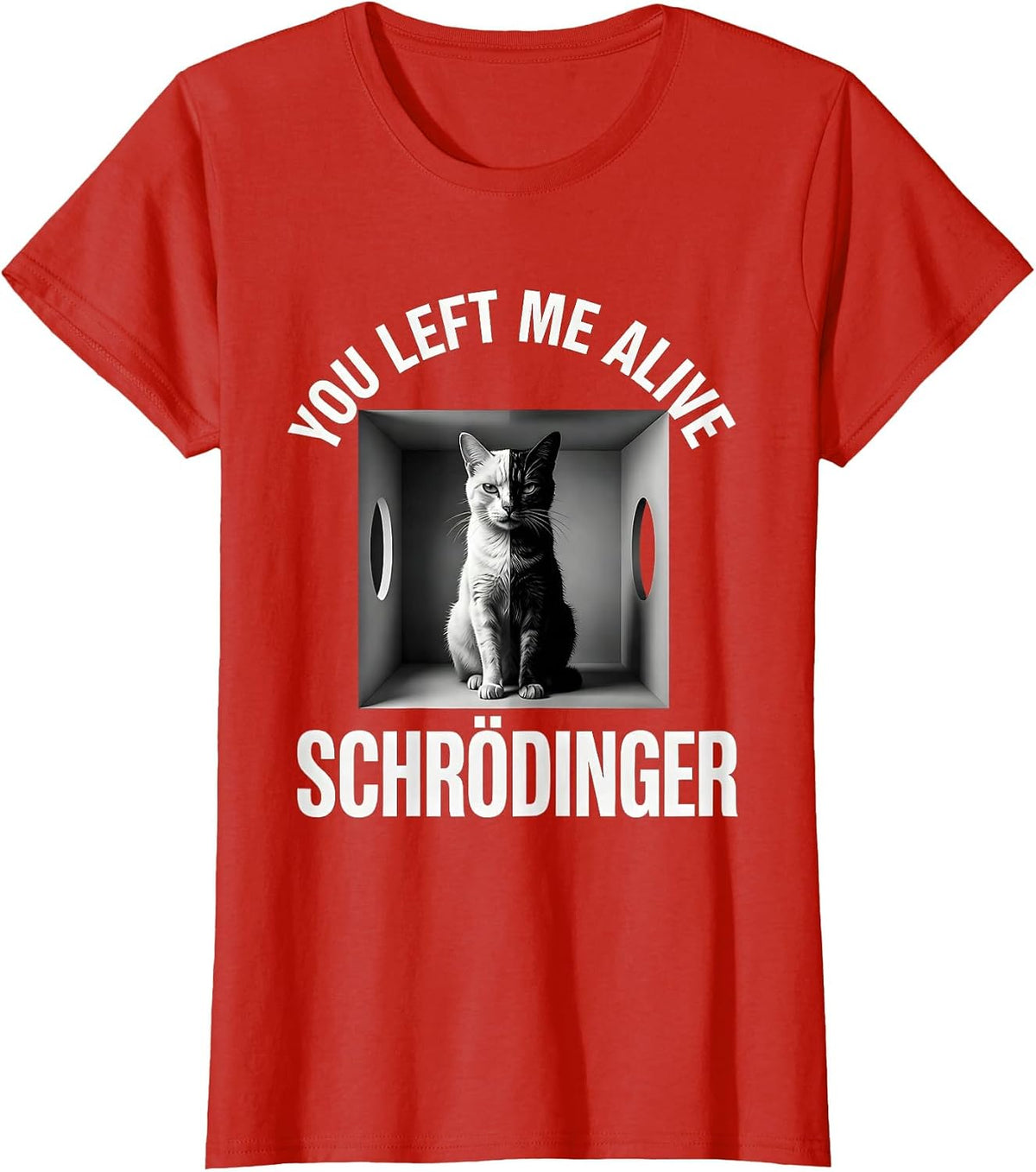 You Left Me Alive Schrödinger Funny Science Enthusiast T-Shirt - Red