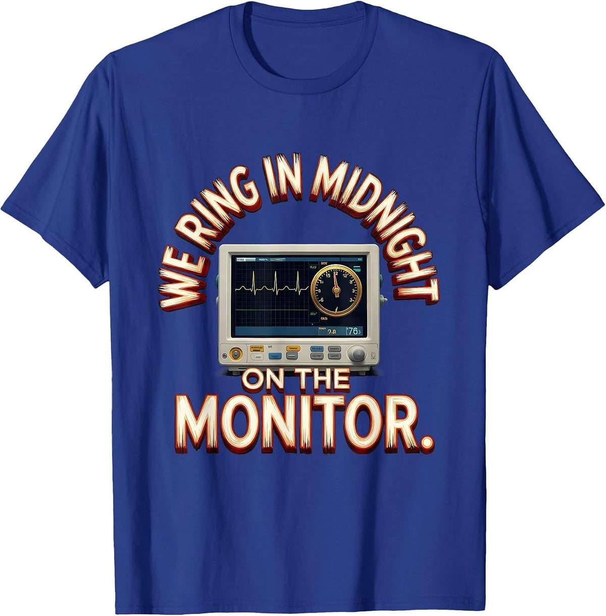 We Ring In Midnight On The Monitor Funny Nurse New Year Crew T-Shirt - Royal Blue