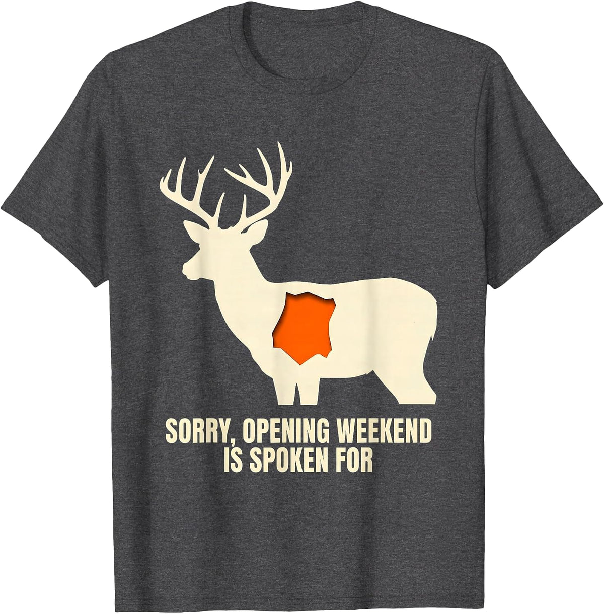 Sorry, Opening Weekend Is Spoken For Funny Deer Hunter Gift T-Shirt - Dark Heather Grey