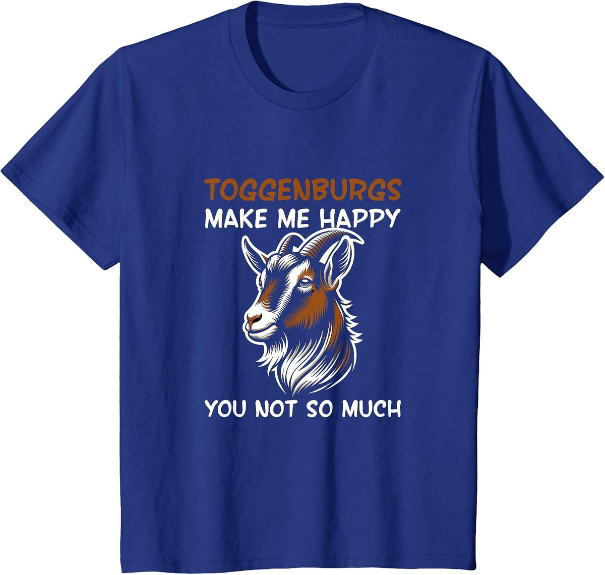 Toggenburgs Make Me Happy Farmer Goat Breed Lover T-Shirt - Royal Blue