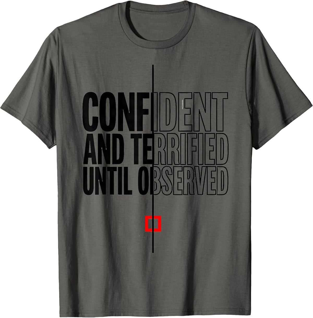 Confident and Terrified, Until Observed Science Humor T-Shirt - Asphalt Grey