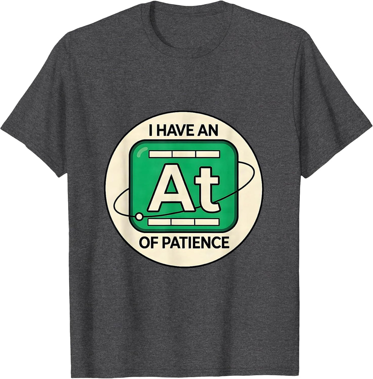 I Have An Atom Of Patience Funny Chemistry Teacher Science T-Shirt - Dark Heather Grey