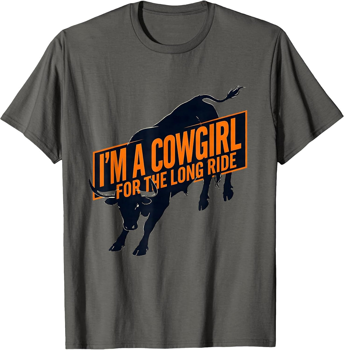 I'm A Cowgirl For The Long Ride Western Cowgirl Rodeo Humor T-Shirt - Asphalt Grey