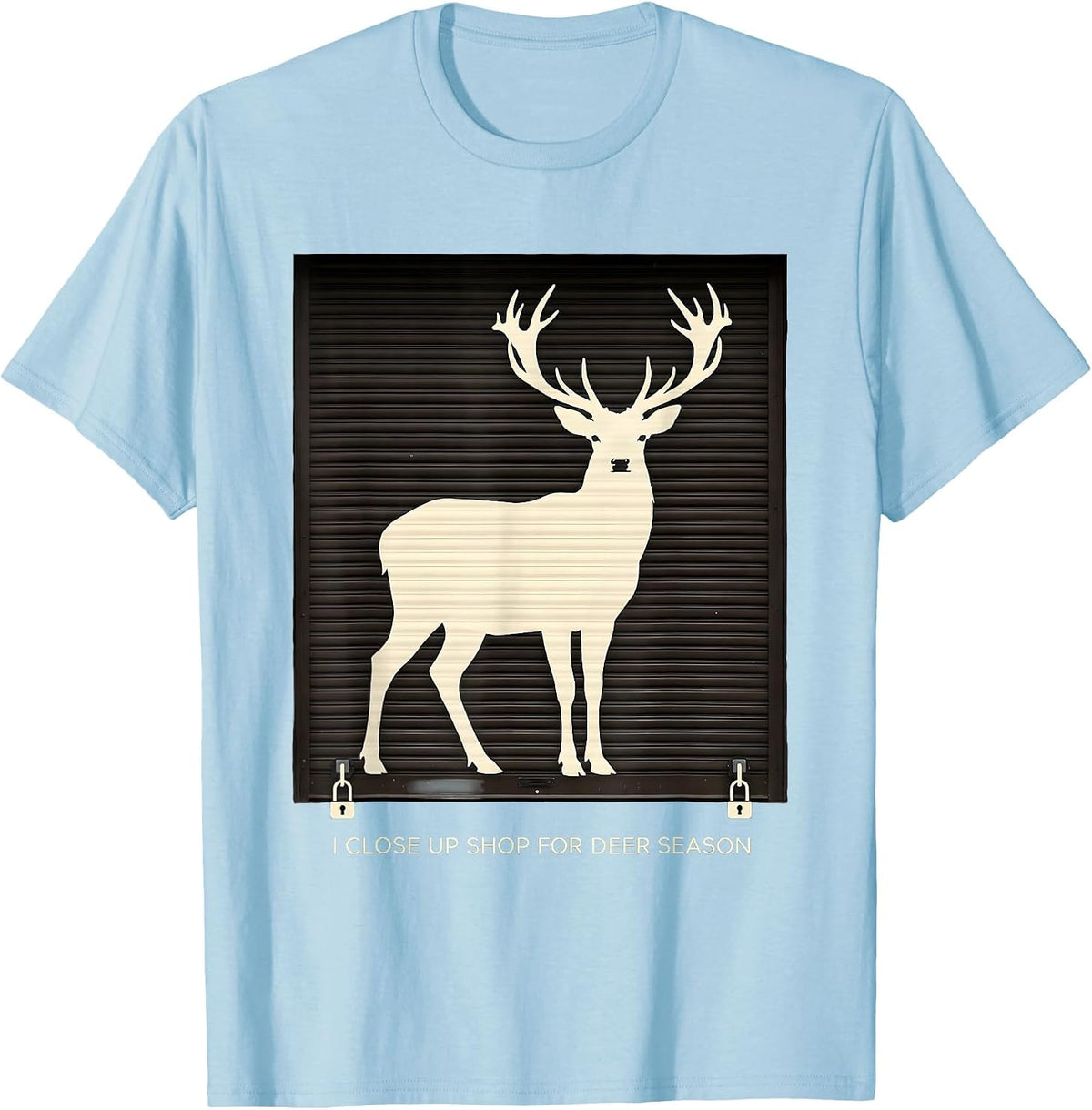 Men's I Close Up Shop For Deer Season Funny Hunter Dad Gift T-Shirt - Baby Blue