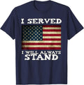 I Served I Will Always Stand for the National Anthem T-Shirt - Navy Blue