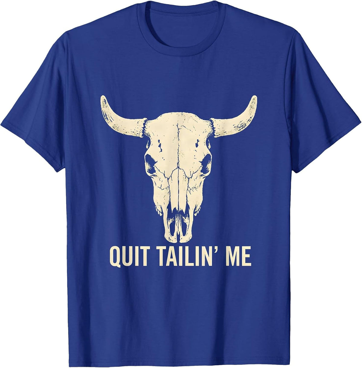 Quit Tailin' Me Boho Western Horse Lover Humor T-Shirt - Royal Blue