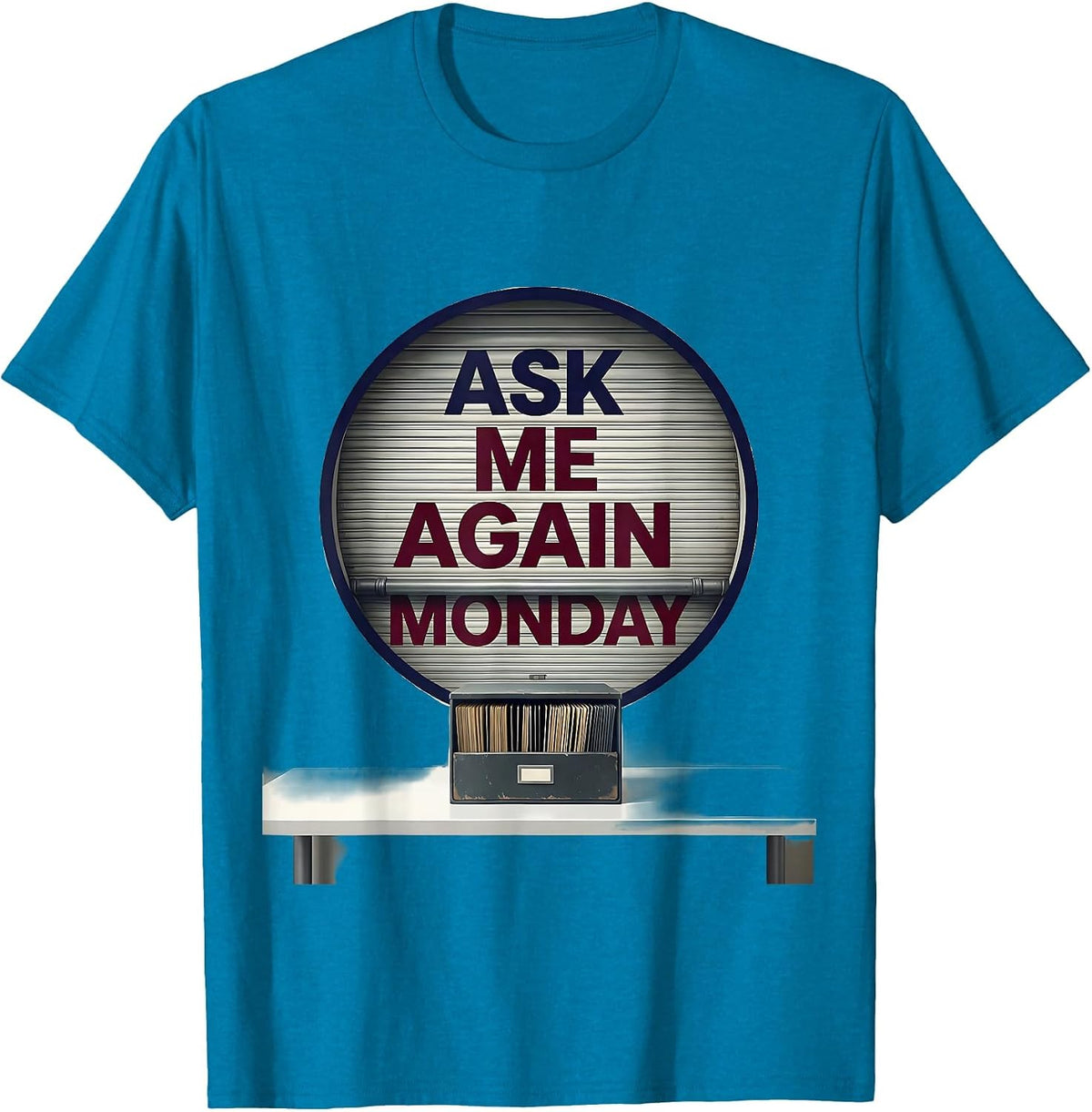 Ask Me Again Monday Deadpan School Counselor Schedule Joke T-Shirt - Sapphire Blue