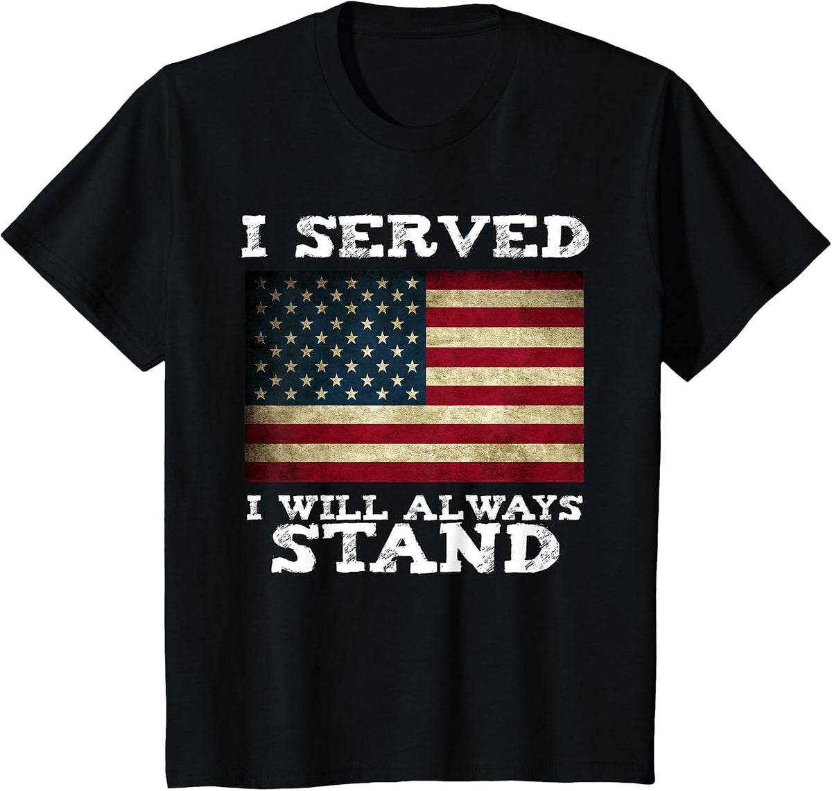 I Served I Will Always Stand for the National Anthem T-Shirt - Black