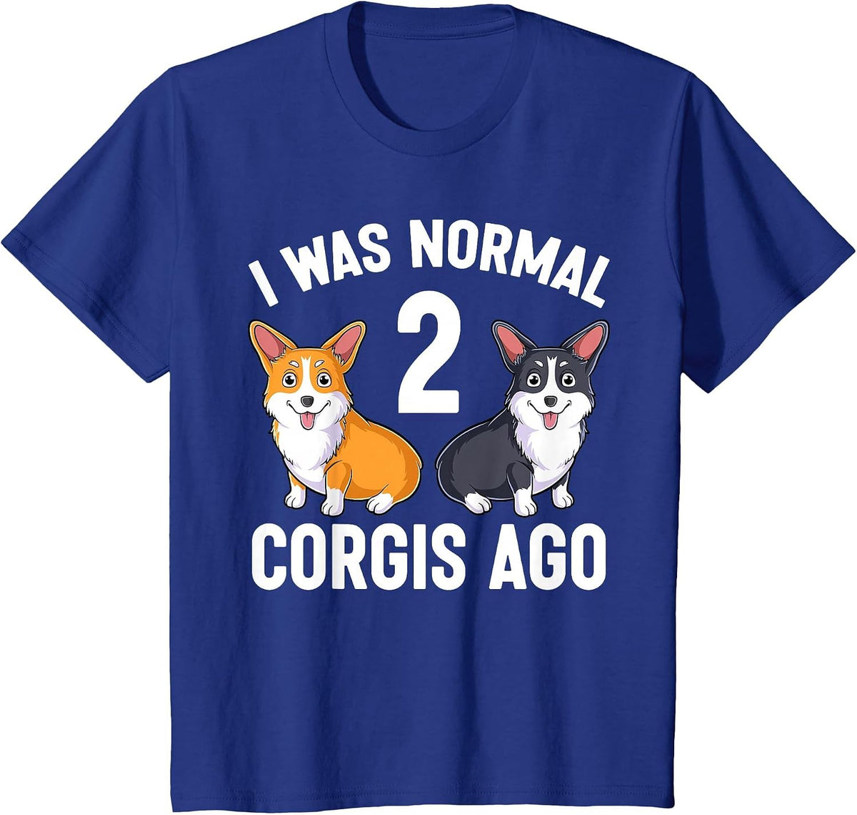 Funny Corgi Dog Lover I was Normal 2 Corgis Ago T-Shirt - Royal Blue