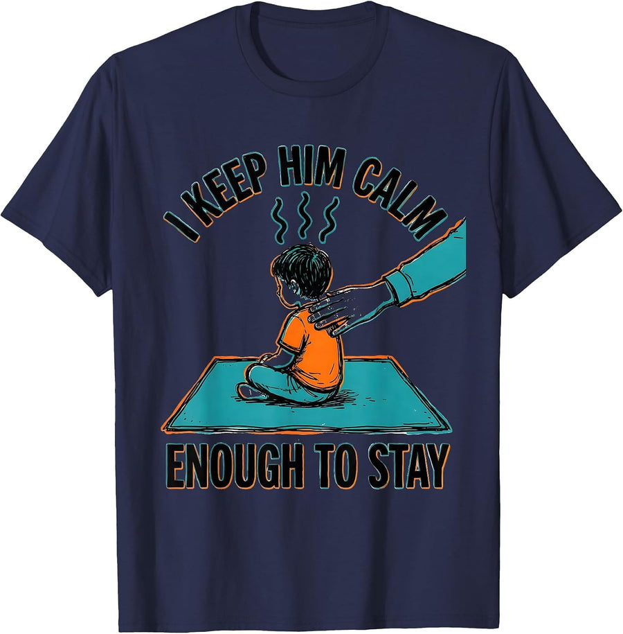 I Keep Him Calm Enough To Stay Funny Paraeducator Teacher T-Shirt - Navy Blue