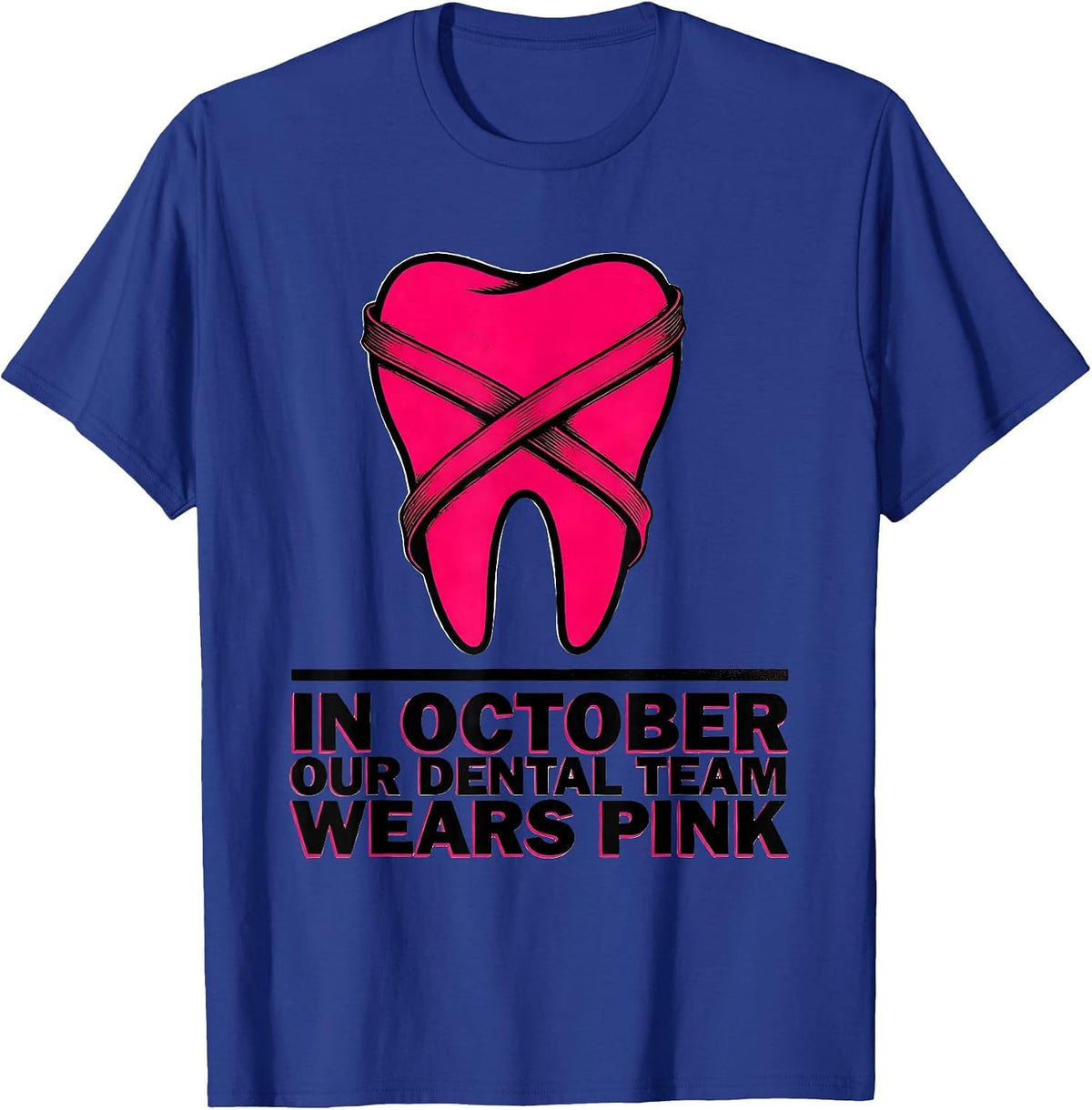 In October, Our Dental Team Wears Pink Dental Breast Cancer T-Shirt - Royal Blue