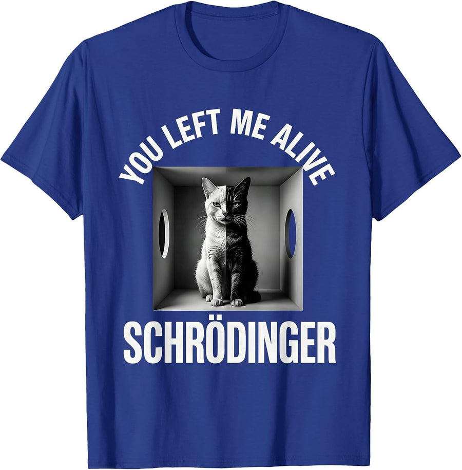 You Left Me Alive Schrödinger Funny Science Enthusiast T-Shirt - Royal Blue