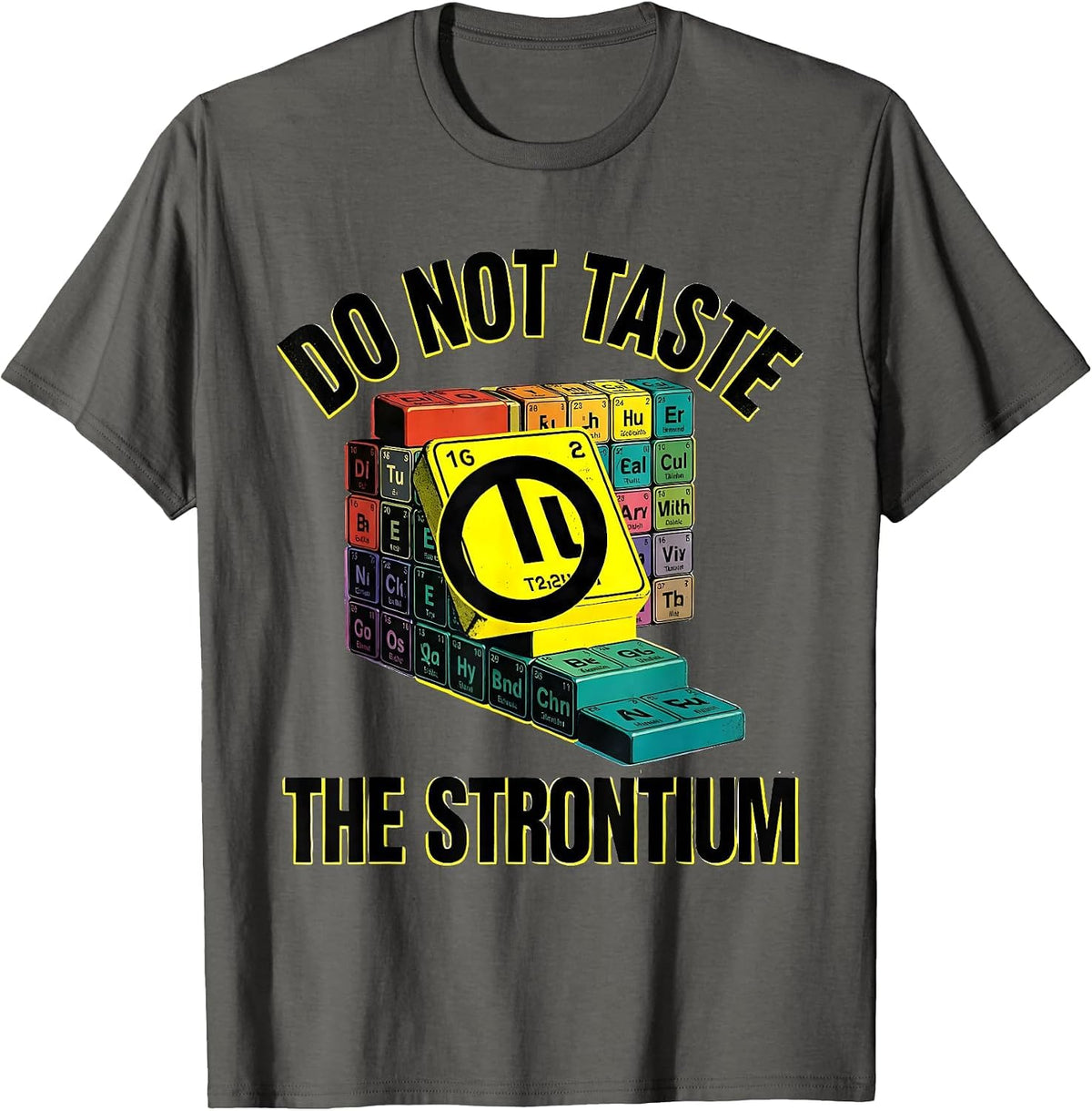 Do Not Taste The Strontium Funny Periodic Table Chemistry T-Shirt - Asphalt Grey