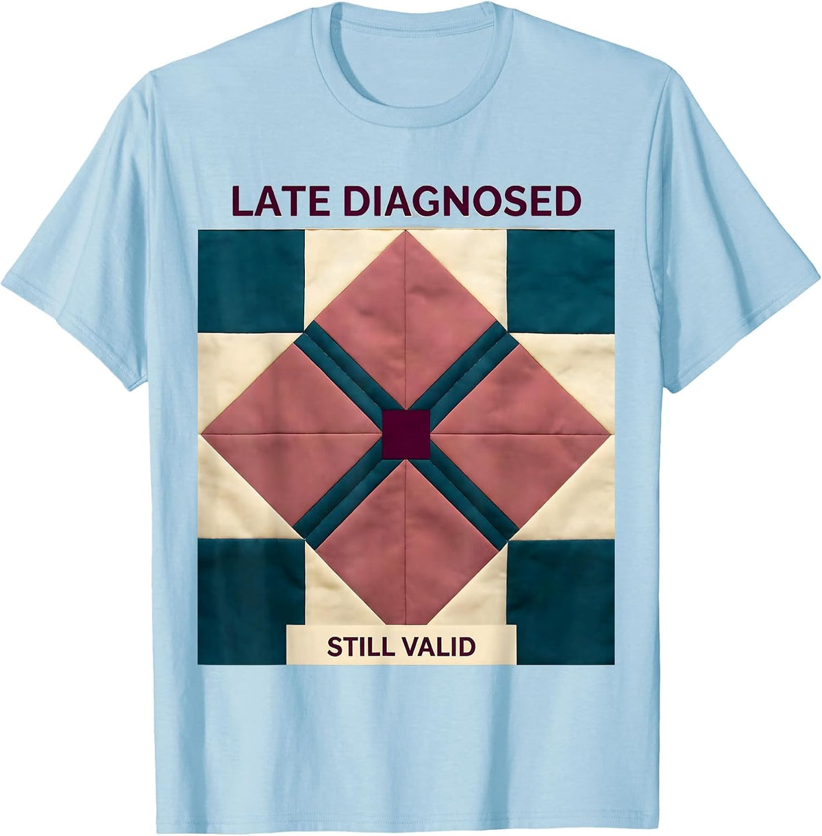 Men's Late Diagnosed Still Valid Autism Awareness Design T-Shirt - Baby Blue