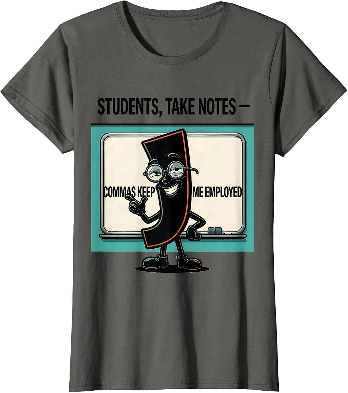Women's Students Take Notes Commas Keep Me Employed Funny Teacher T-Shirt - Asphalt Grey