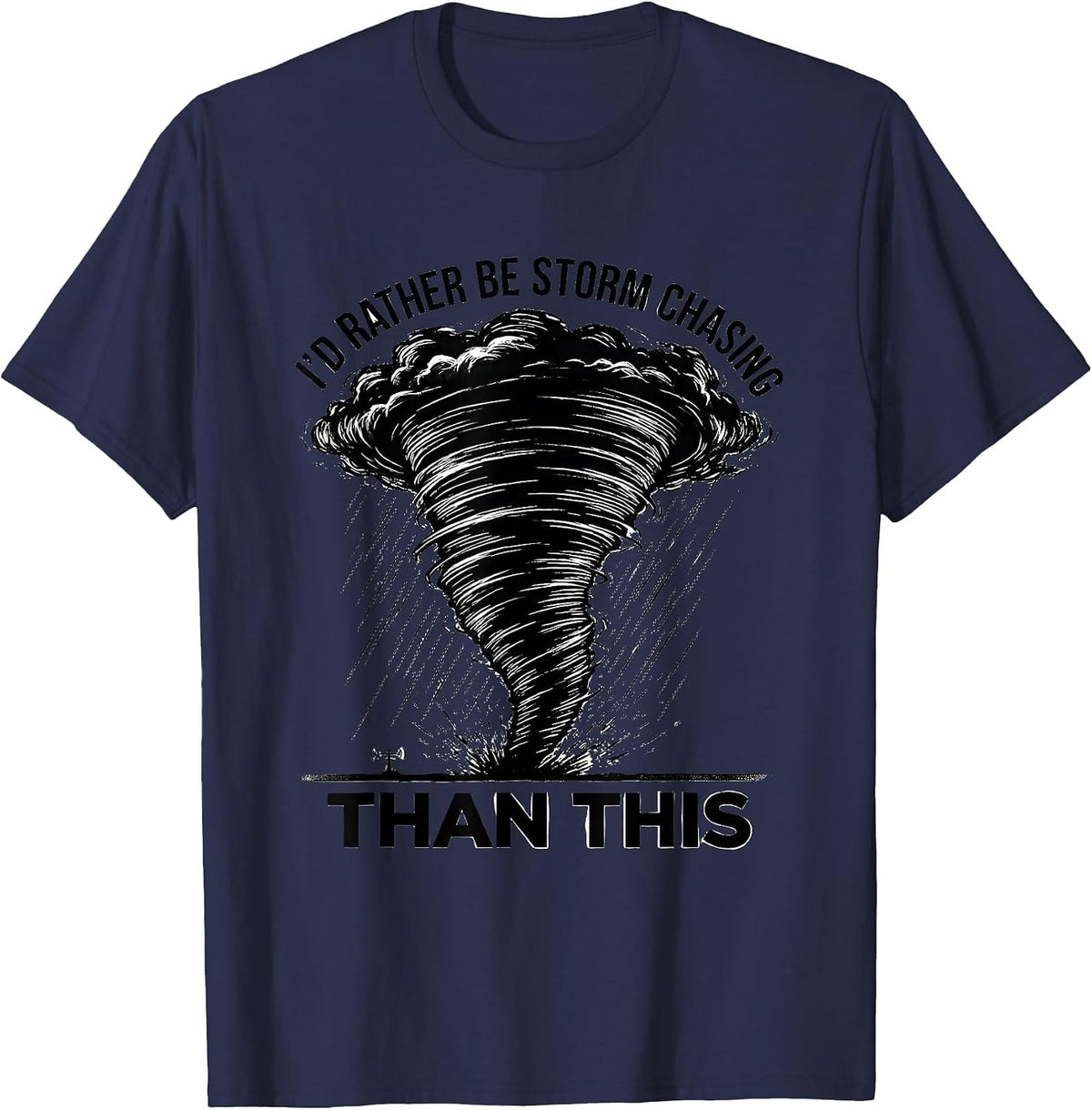 Men's I'd Rather Be Storm Chasing Than This Funny Meteorologist T-Shirt - Navy Blue