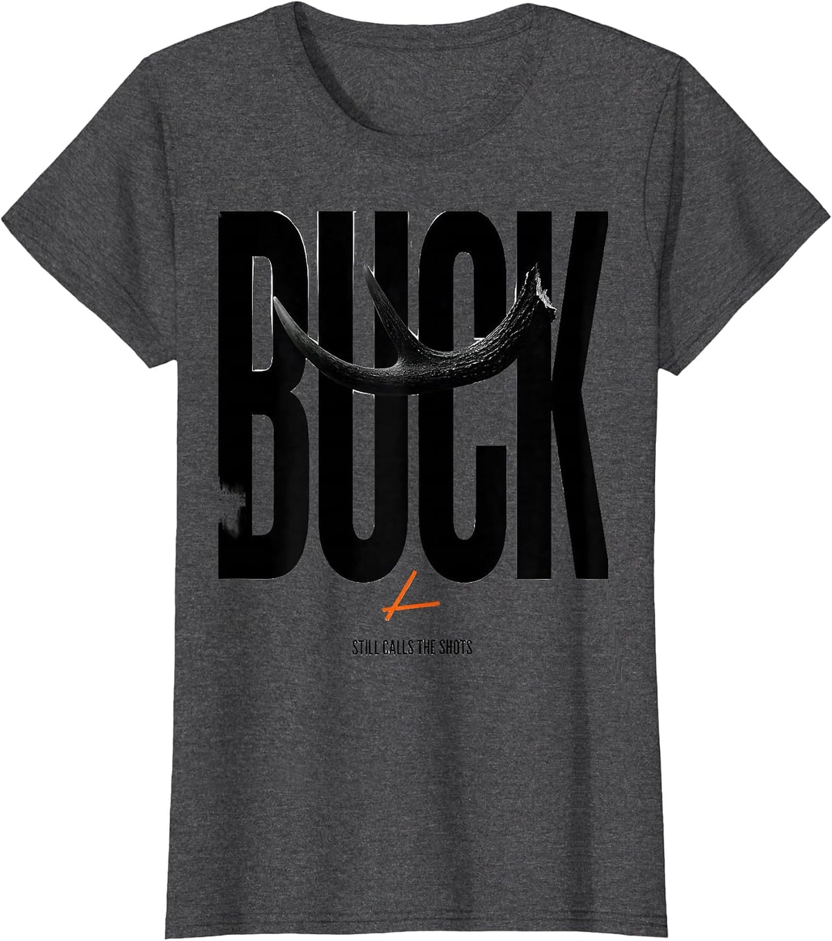 Women's Buck Still Calls The Shots Funny Deer Hunting Dad Humor T-Shirt - Dark Heather Grey