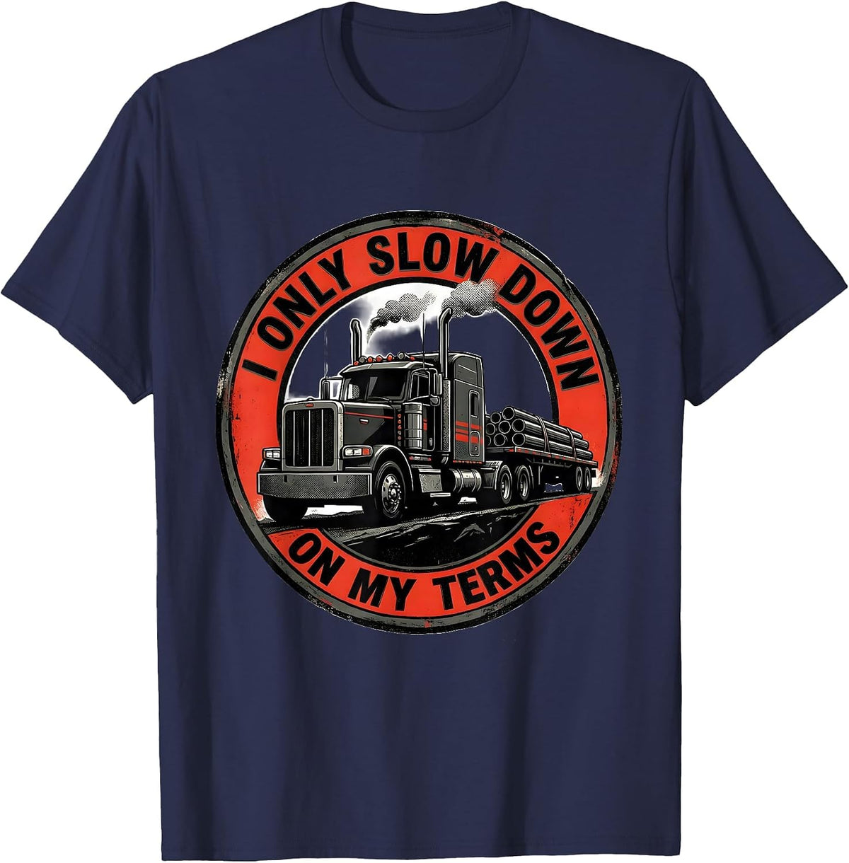 Men's I Only Slow Down On My Terms Funny Trucker Semi Driver Gift T-Shirt - Navy Blue