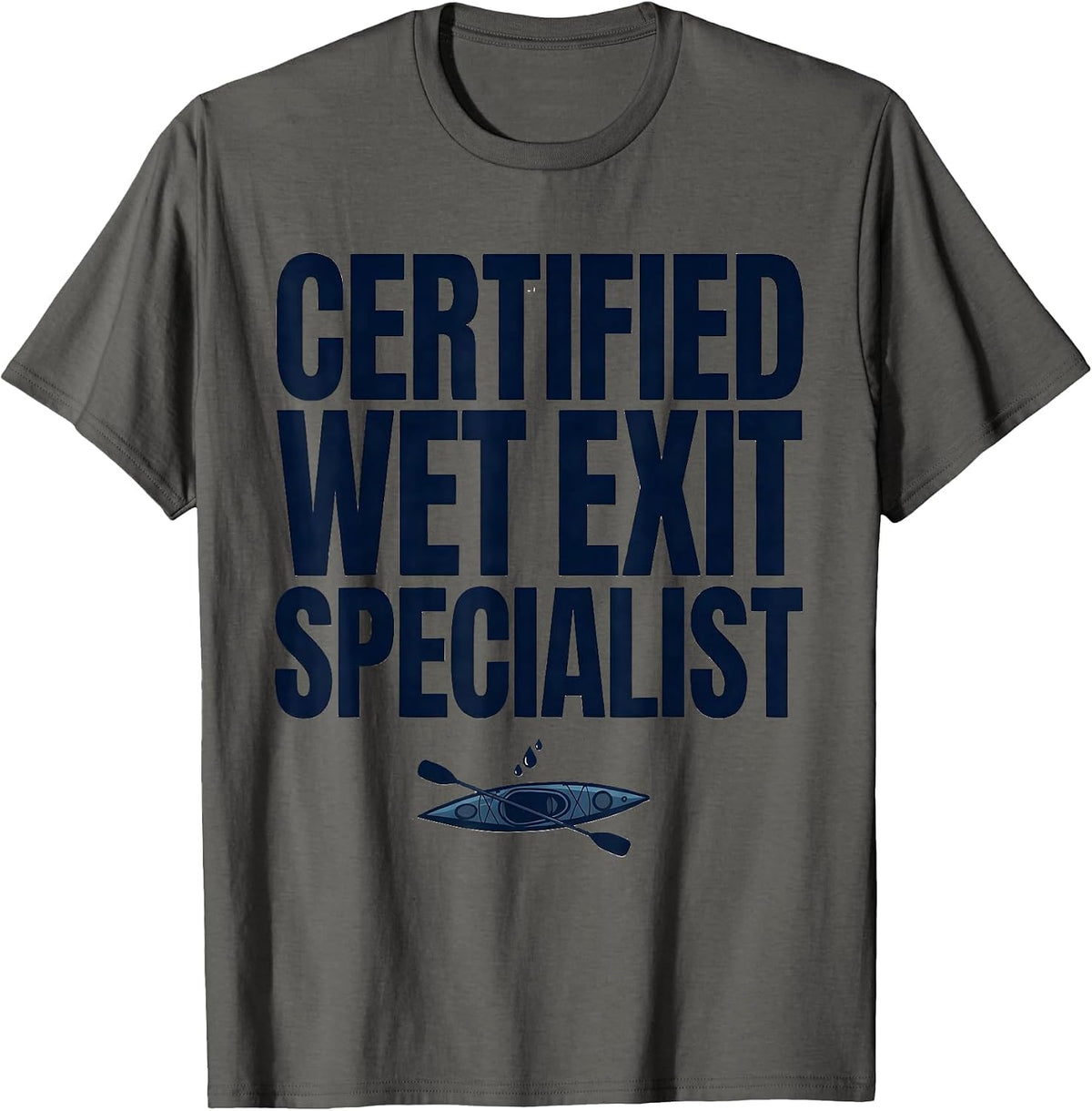 Men's Certified Wet Exit Specialist Funny Kayak Kayaker Humor T-Shirt - Asphalt Grey