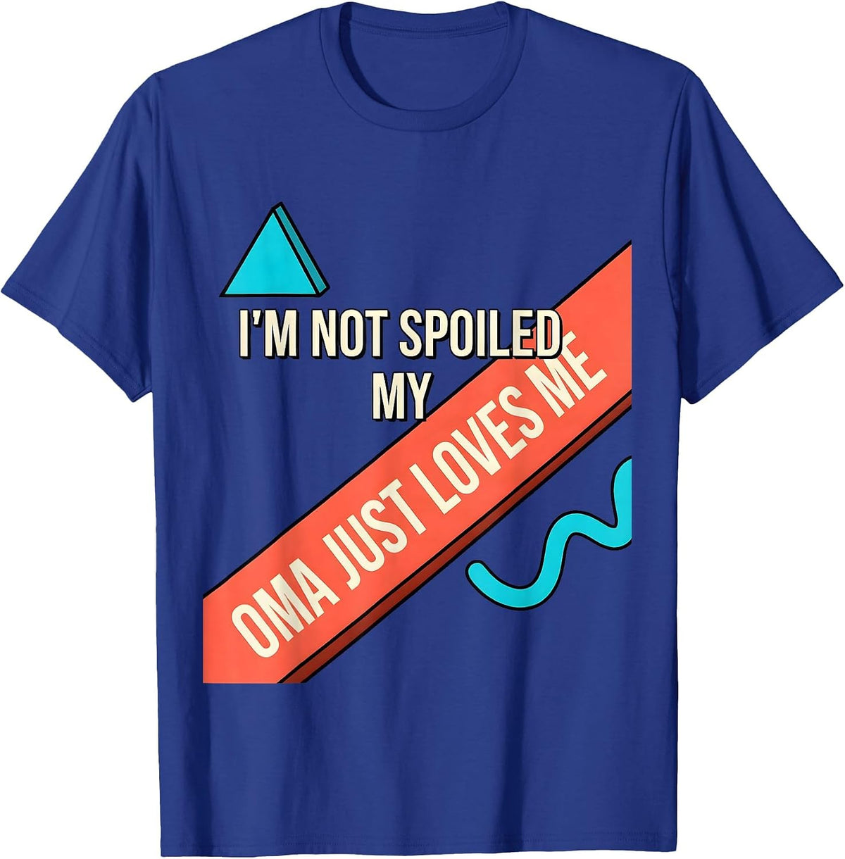 I'm Not Spoiled My Oma Just Loves Me Funny Grandparent Gift T-Shirt - Royal Blue