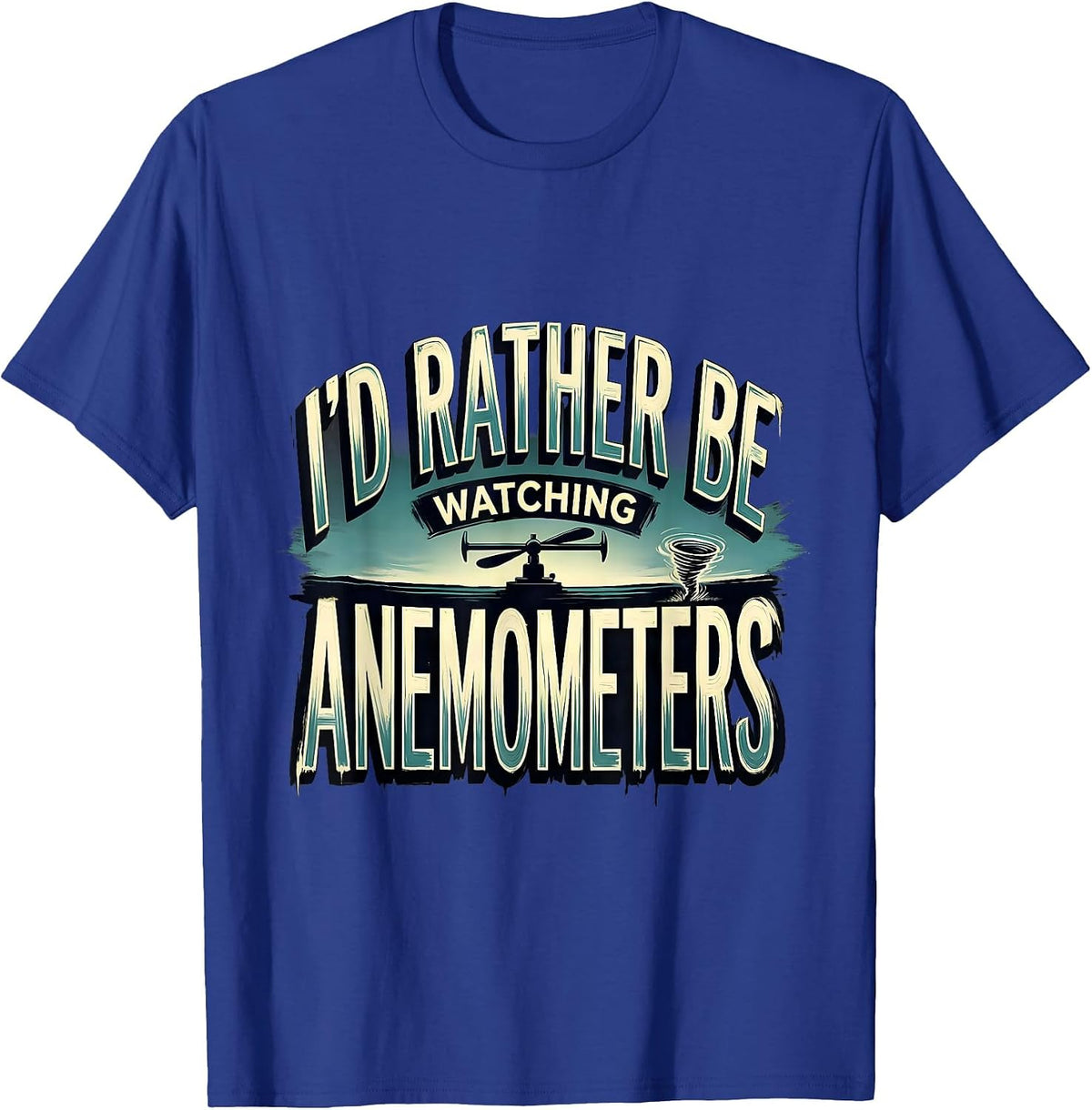 I'd Rather Be Watching Anemometers Funny Storm Chaser T-Shirt - Royal Blue