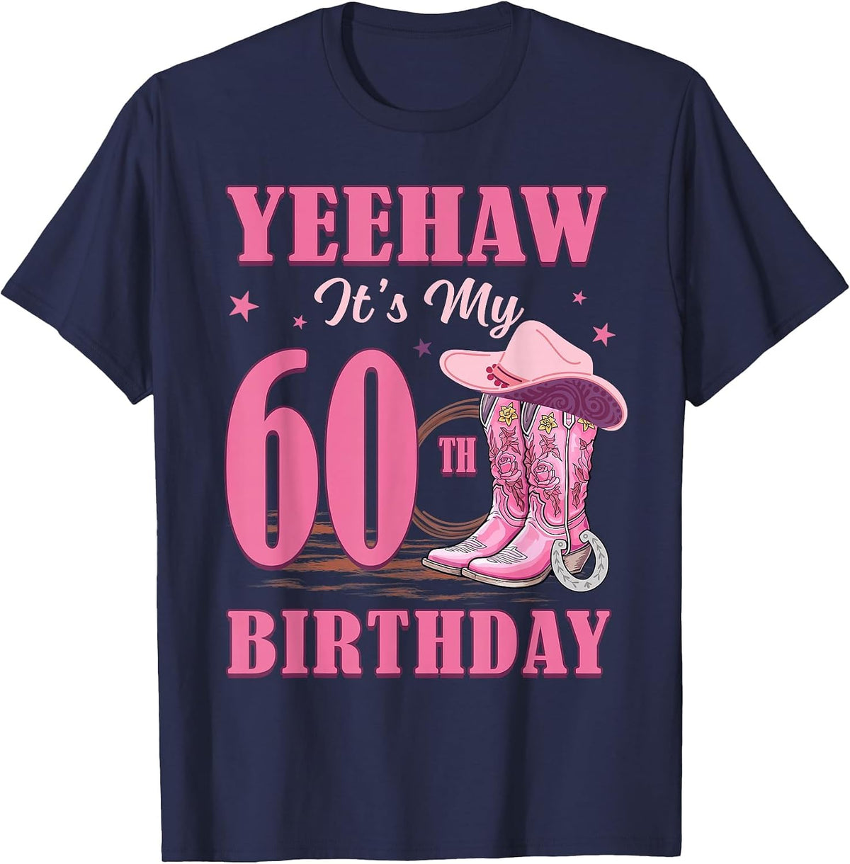 Yeehaw It's My 60th Birthday Cowgirl Country Western Girl T-Shirt - Navy Blue