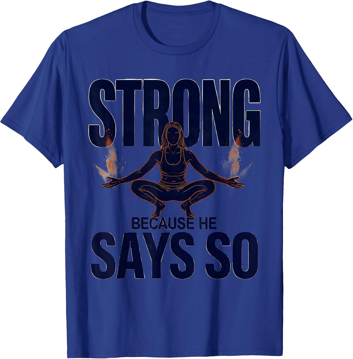 Strong Because He Says So Faith Fitness Funny Gym Christian T-Shirt - Royal Blue