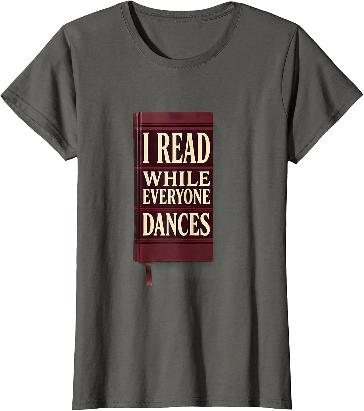 Women's I Read While Everyone Dances Funny Bookworm Reader Gift T-Shirt - Asphalt Grey