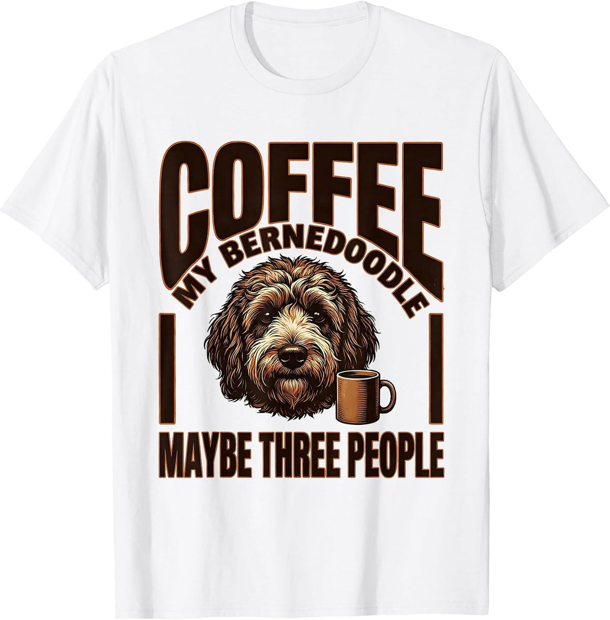 Men's Coffee, My Bernedoodle, Maybe Three People Dog Owner Humor T-Shirt - White
