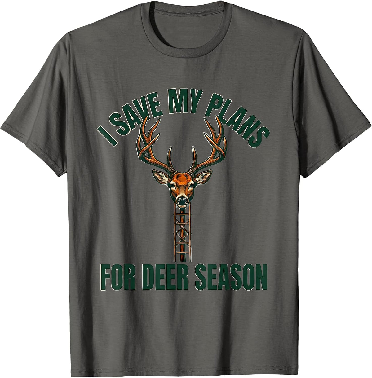 I Save My Plans For Deer Season Funny Hunting Dad Gift T-Shirt - Asphalt Grey