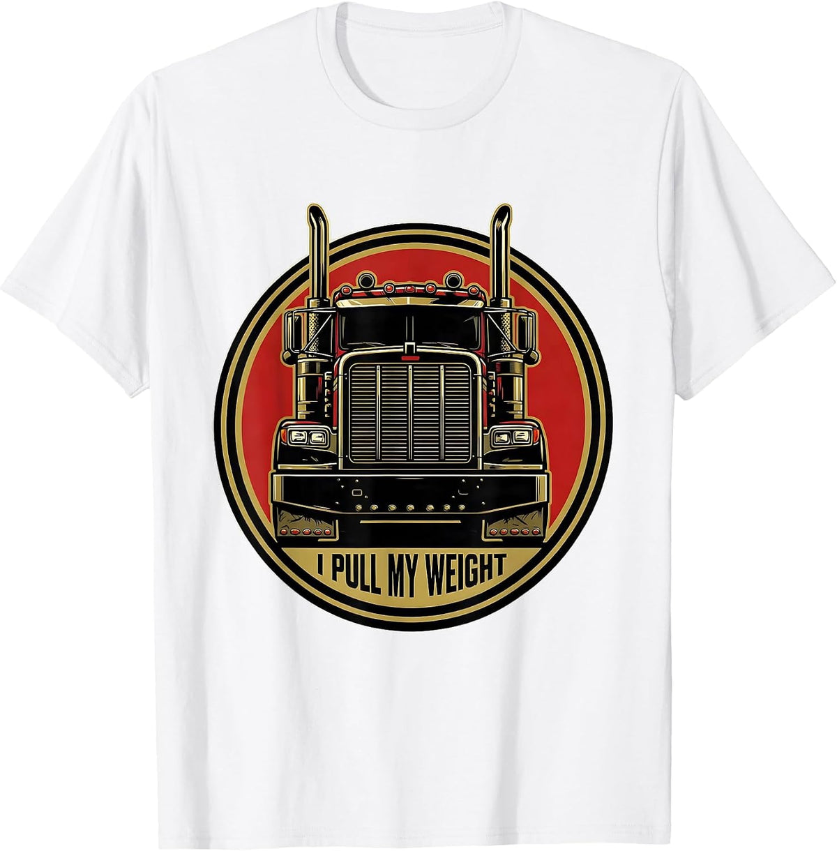 Men's I Pull My Weight Funny Trucker Gift Semi Driver Pickup Owner T-Shirt - White