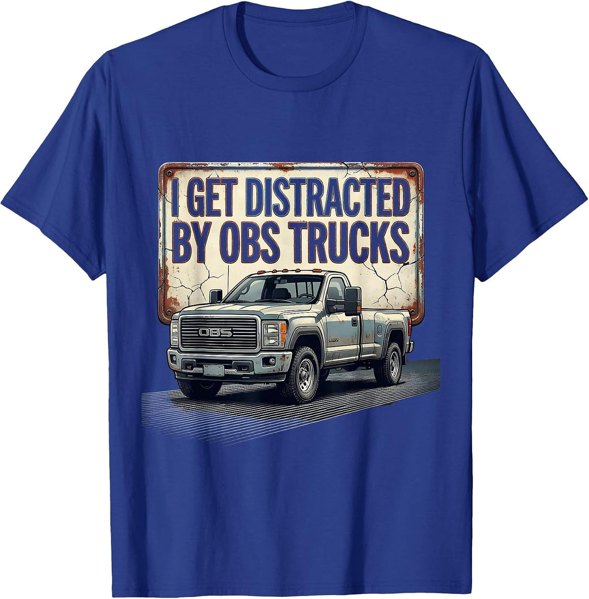 Men's I Get Distracted By OBS Trucks Funny Trucker Pickup Truck T-Shirt - Royal Blue