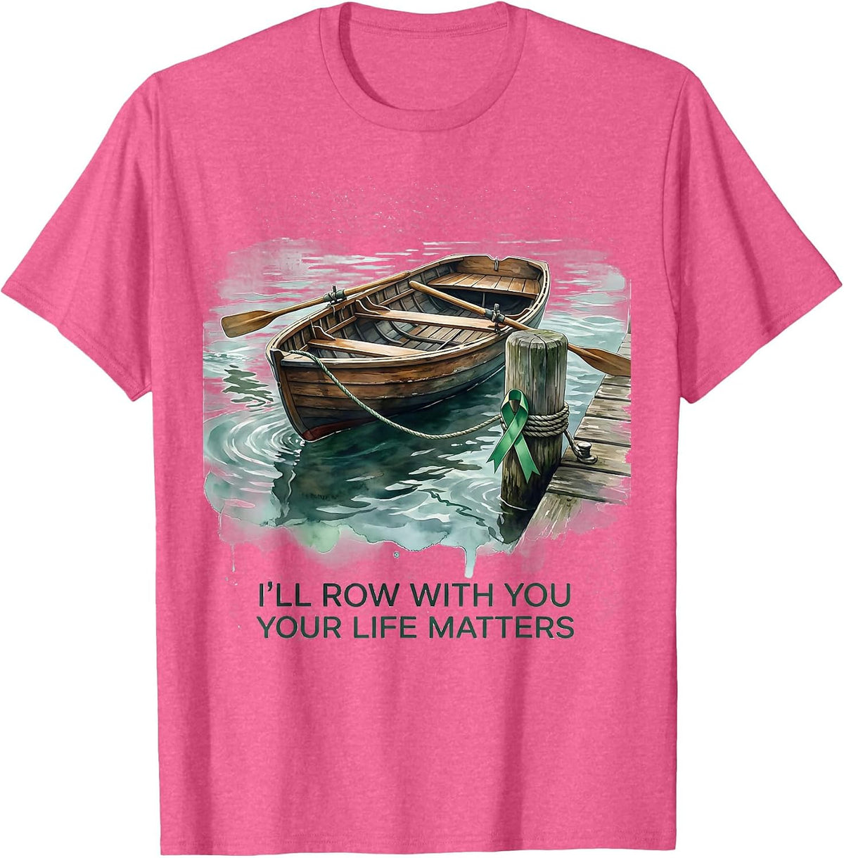 I'll Row With You Your Life Matters Mental Health Awareness T-Shirt - Pink Heather