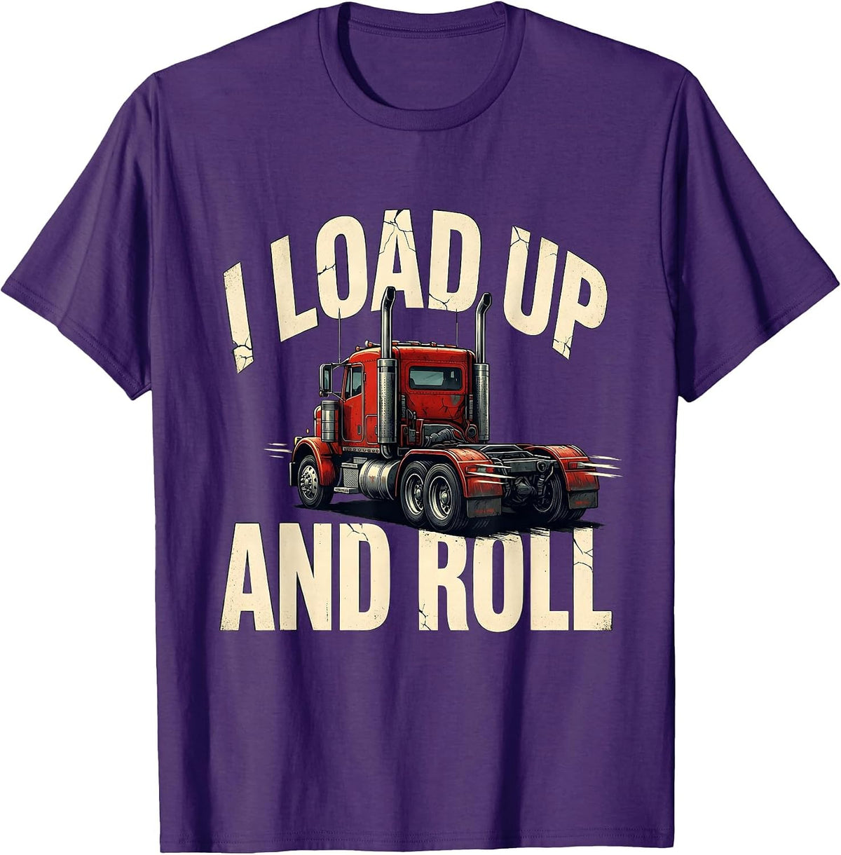 Men's I Load Up And Roll Funny Trucker Gift Semi Driver Humor T-Shirt - Purple