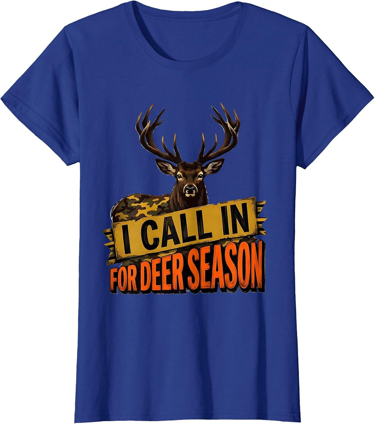 Women's I Call In For Deer Season Funny Hunting Dad Deer Hunter Gift T-Shirt - Royal Blue